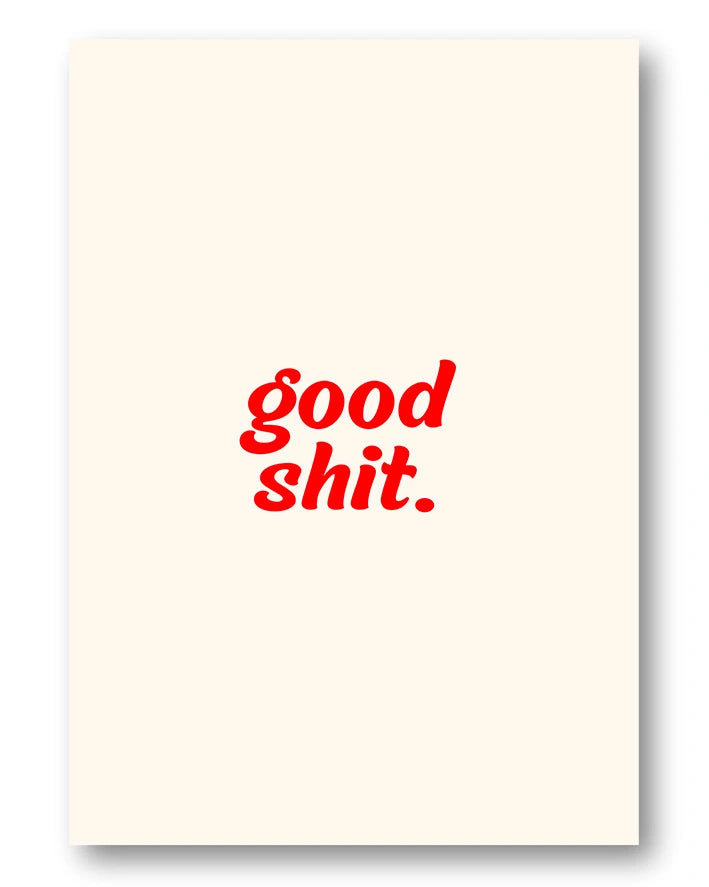 Good Shit Poster – FineArt Wandbild, moderne Kunst & Fine Art Print von Spawnd, handgefertigt & Made in Germany